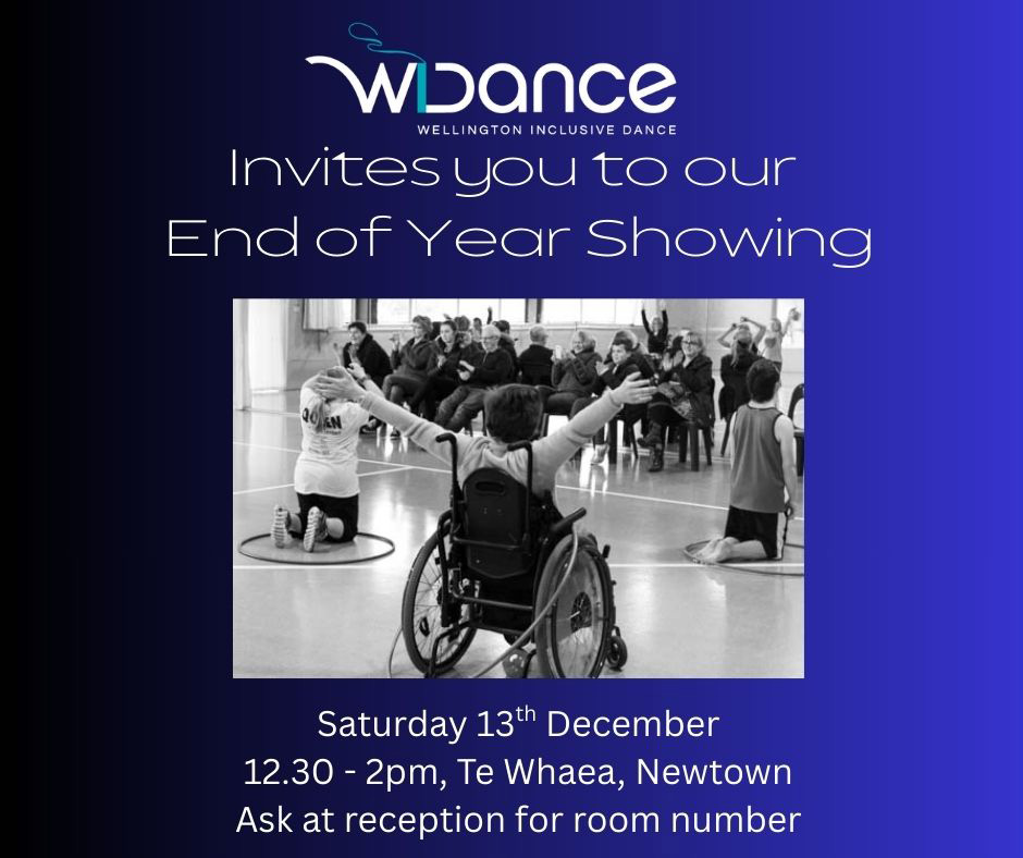 WIDance End of year showing 2025 On a gradient blue and black background a centred black and white photo of three WIDance performers. Their backs to the camera, they each strike a pose facing a seated audience; one performer is using a wheelchair. Text in white reads: WIDance Invites you to our End of Year Showing. Saturday 13th December, 12.30–2pm, Te Whaea, Newtown. Ask at reception for room number.